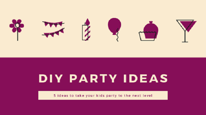 DIY Party Ideas: 5 Ideas to take Your Kids Party to the Next Level