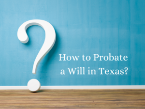 How Long Does it Take to Prove a Will in the State of Texas?